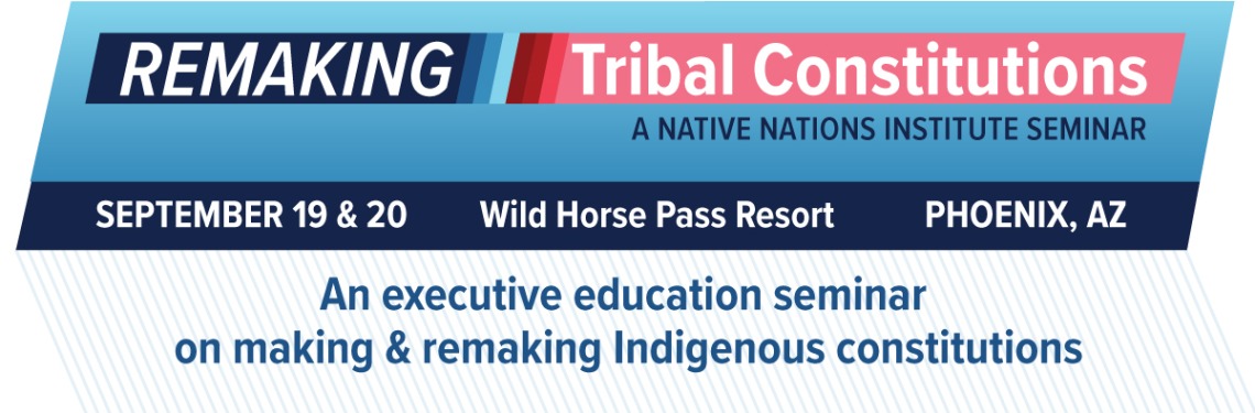 Native-Nations-Institute-Remaking-Tribal-Constitutions-Seminar